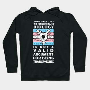 YOUR INABILITY TO UNDERSTAND BIOLOGY IS NOT A VALID ARGUMENT FOR BEING TRANSPHOBIC  (TRANS) Hoodie